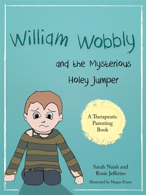 Title details for William Wobbly and the Mysterious Holey Jumper by Sarah Naish - Available
